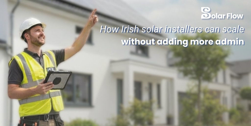 SolarFlow artwork: How Irish solar installers can scale without adding more admin